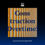 Construction Design Week: Overtime!