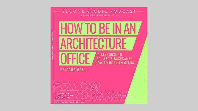 بودكاست الاستوديو الثاني: استجابة لمعسكر SCI-Arc's Basecamp - كيف تكون في مكتب ، © The Second Studio Podcast