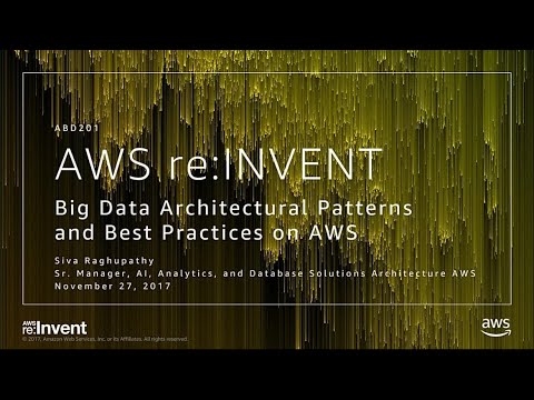 AWS re: Invent 2017: الأنماط المعمارية لبيانات الماموث وأبسط الممارسات على AWS (ABD201)